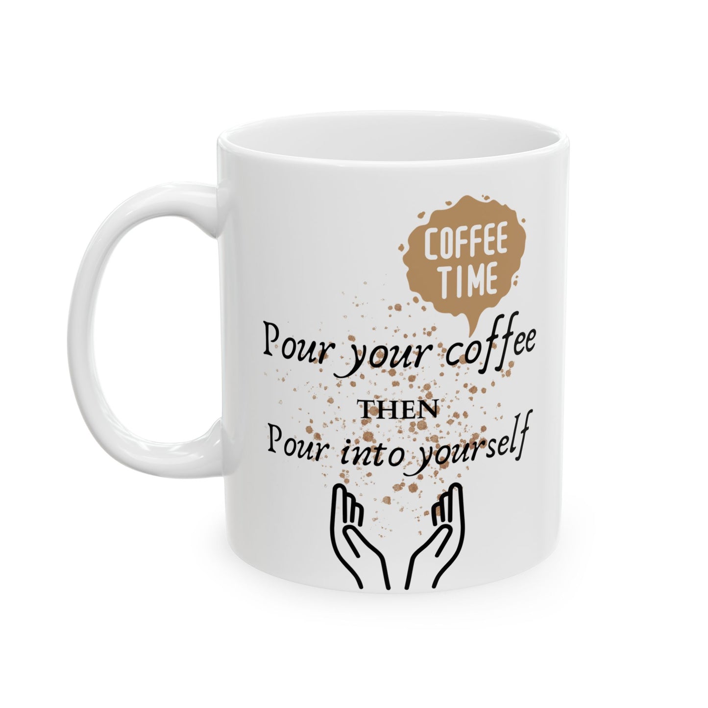 Pour your coffee Ceramic Mug, (11oz, 15oz)