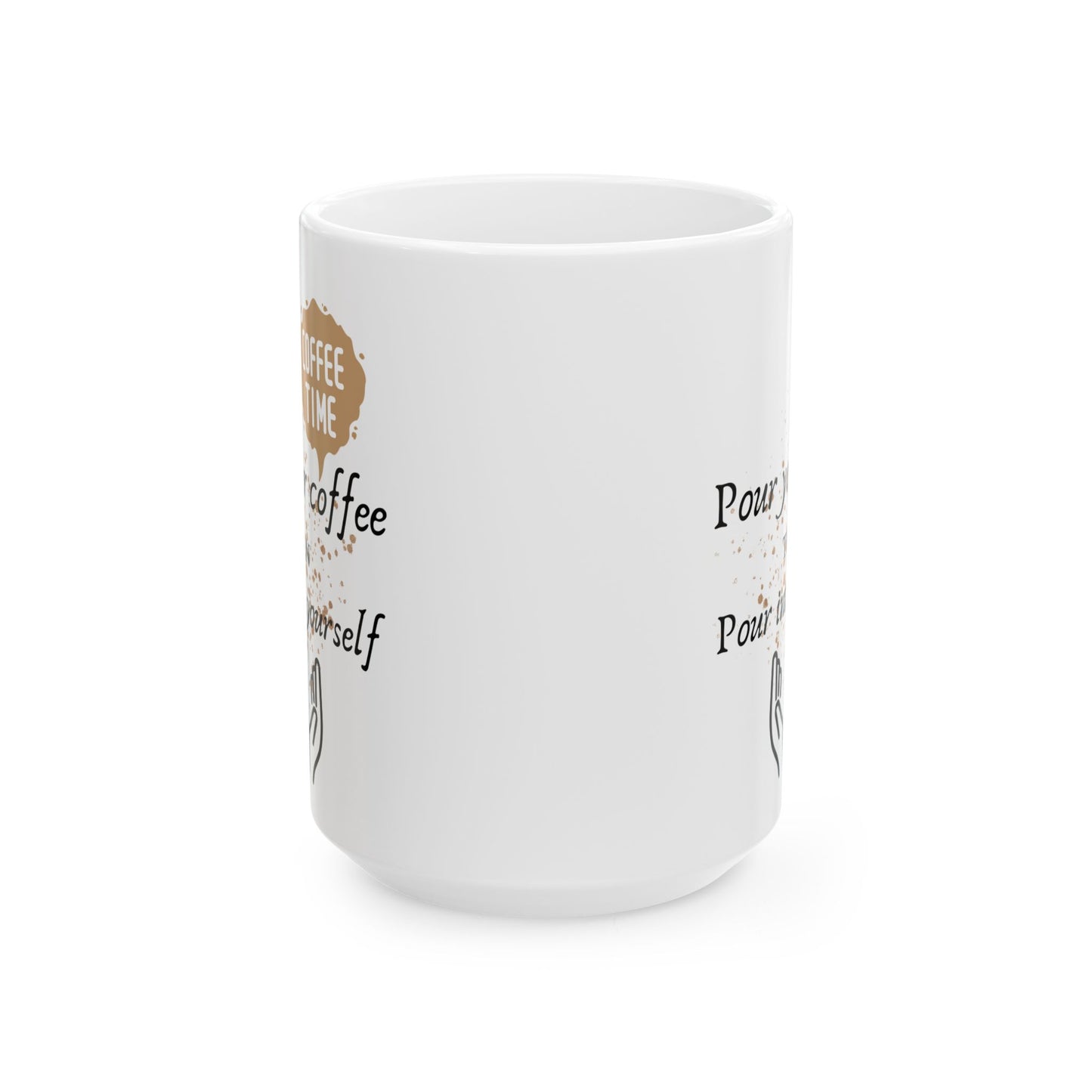 Pour your coffee Ceramic Mug, (11oz, 15oz)