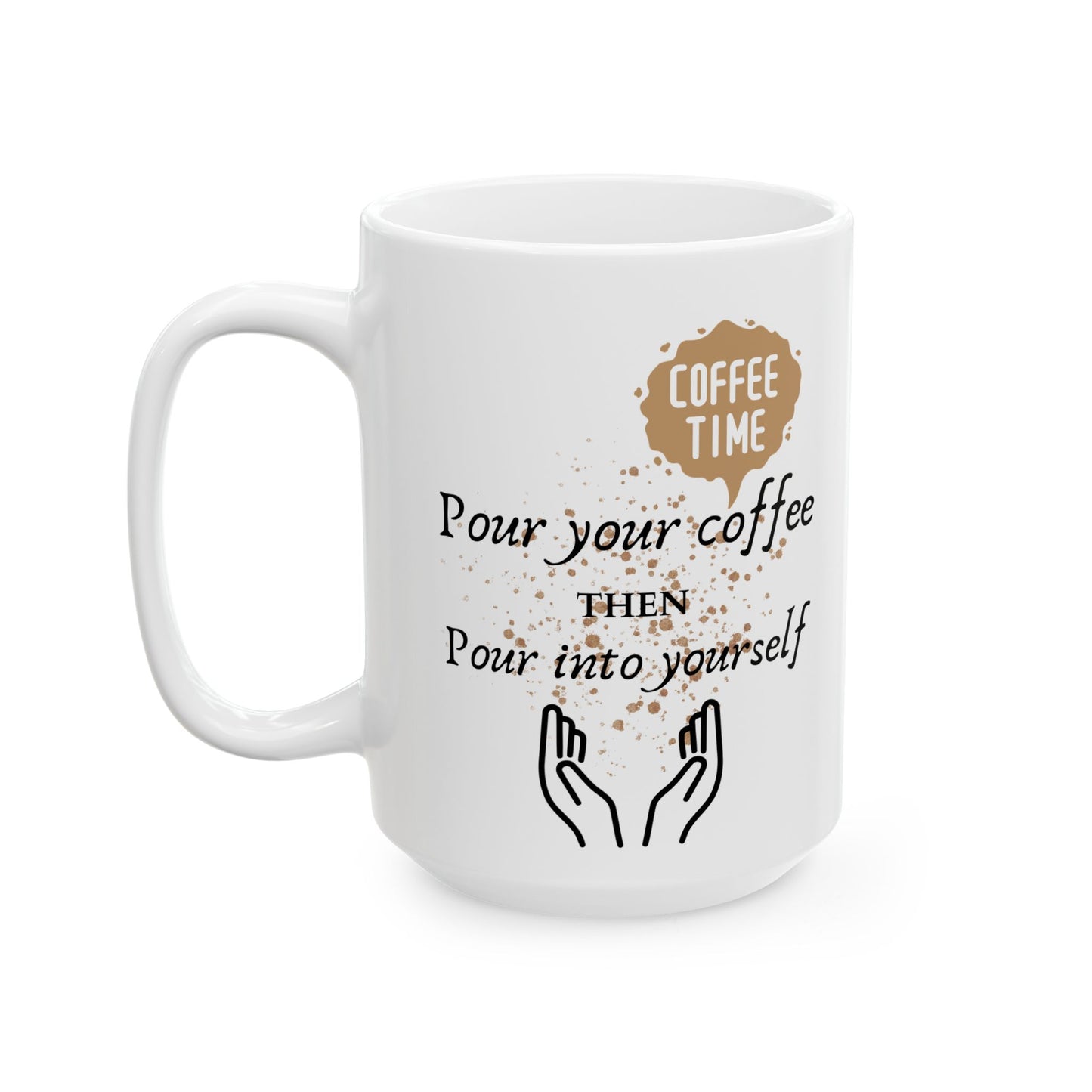 Pour your coffee Ceramic Mug, (11oz, 15oz)